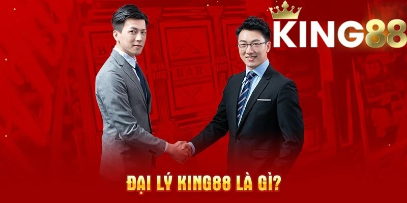 Tìm hiểu về đại lý của nhà cái King88