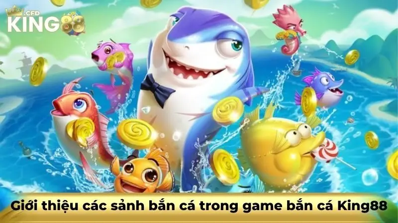 Giới thiệu các sảnh bắn cá trong game bắn cá King88