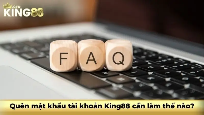 Quên mật khẩu tài khoản King88 cần làm thế nào?