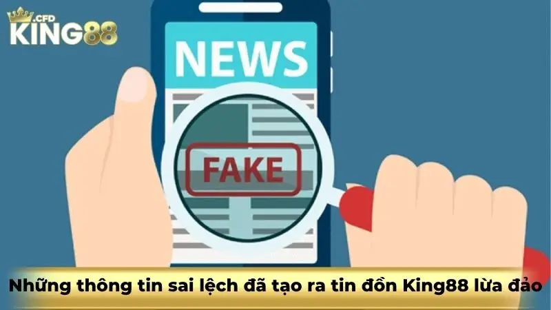 Những thông tin sai lệch đã tạo ra tin đồn King88 lừa đảo