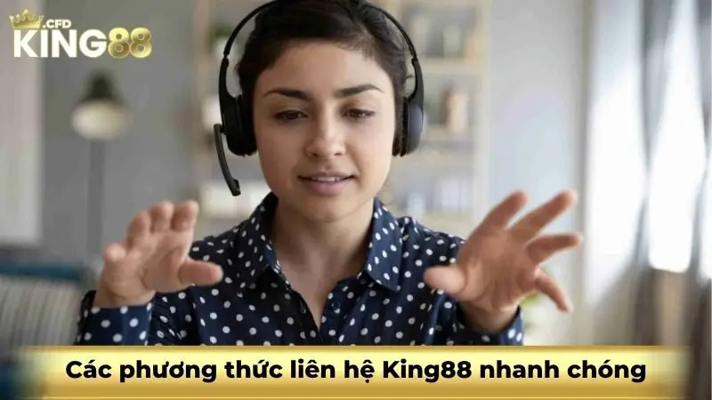 Các phương thức liên hệ King88 nhanh chóng