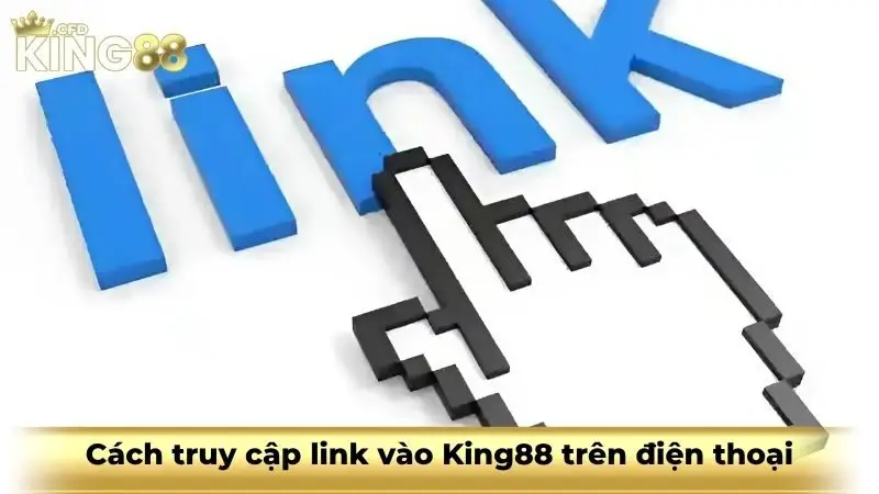 Cách truy cập link vào King88 trên điện thoại