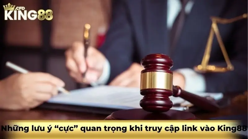 Những lưu ý “cực” quan trọng khi truy cập link vào King88