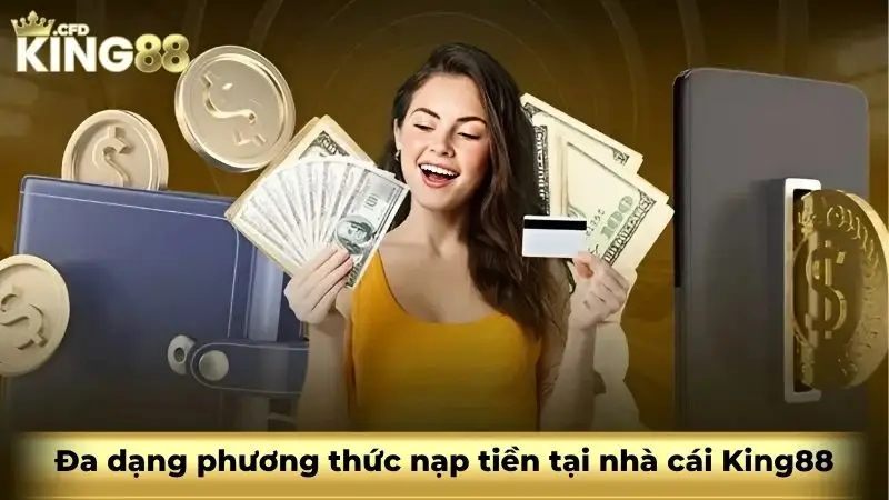 Đa dạng phương thức nạp tiền tại nhà cái King88